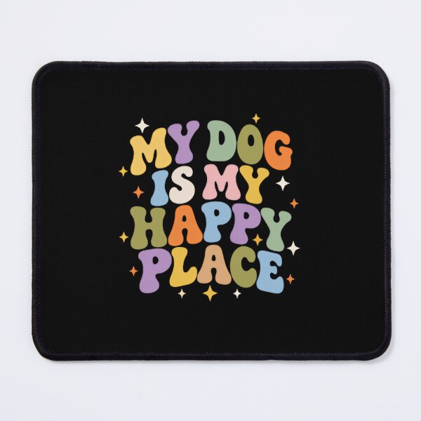 Item preview, My Dog Is My Happy Place Dog Lover Pet Owner designed and sold by SkeletonsDanger.