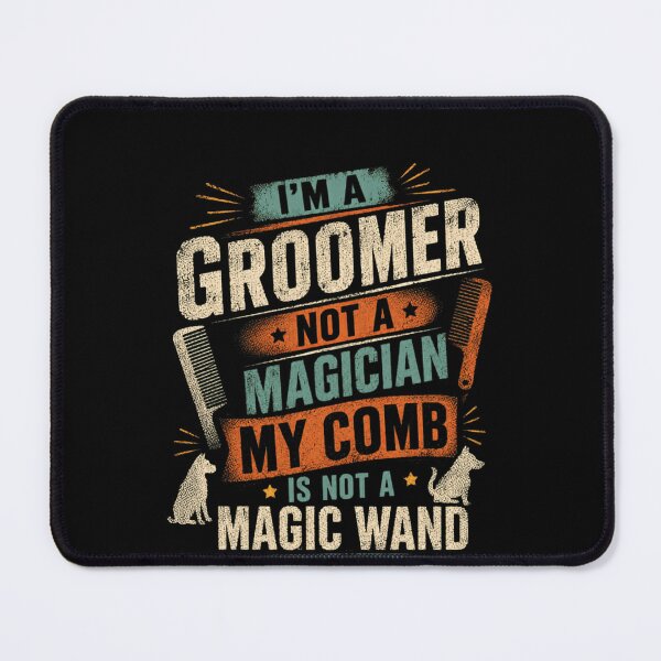 Item preview, I'm A Groomer Not A Magician My Comb Is Not A Magic Wand Dog Groomer Pet Stylist Professional designed and sold by SkeletonsDanger.