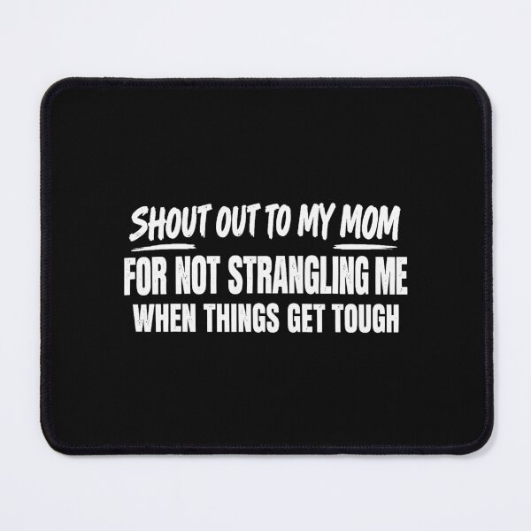 Item preview, Shout Out To My Mom For Not Strangling Me designed and sold by khdmalakarak.