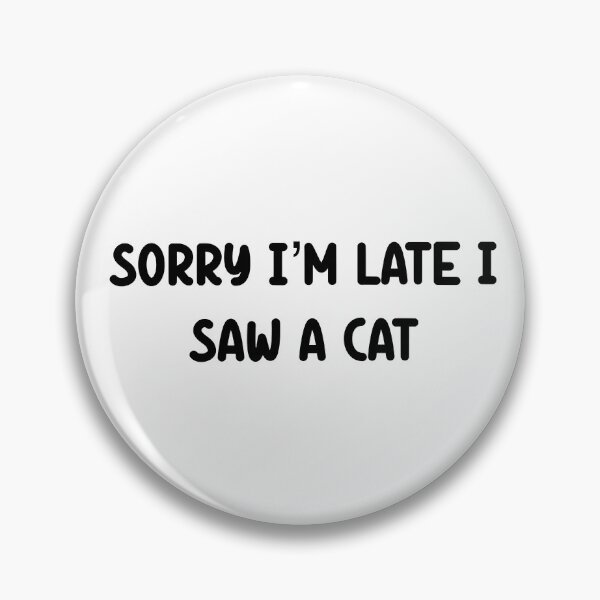 Item preview, Sorry I’m late I saw a cat designed and sold by SamanthaOlson14.