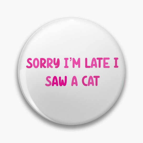Item preview, Copy of Sorry I’m late I saw a cat  designed and sold by SamanthaOlson14.