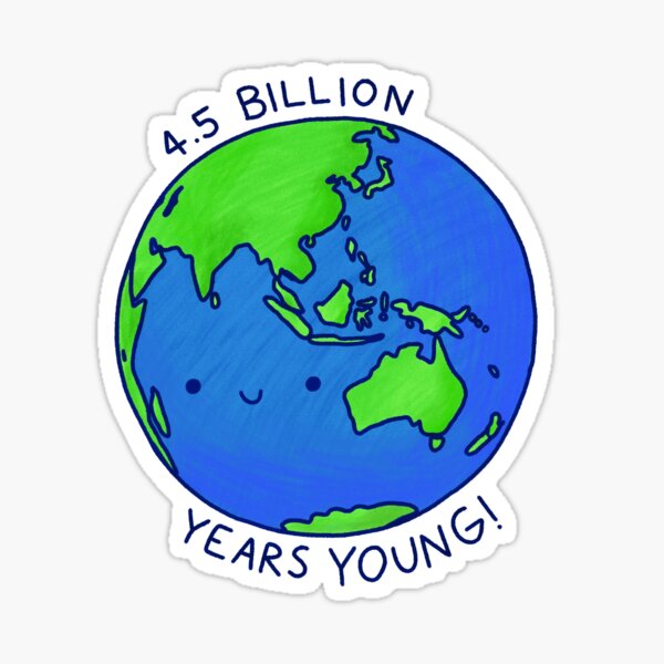 4.5 BILLION YEARS YOUNG Sticker