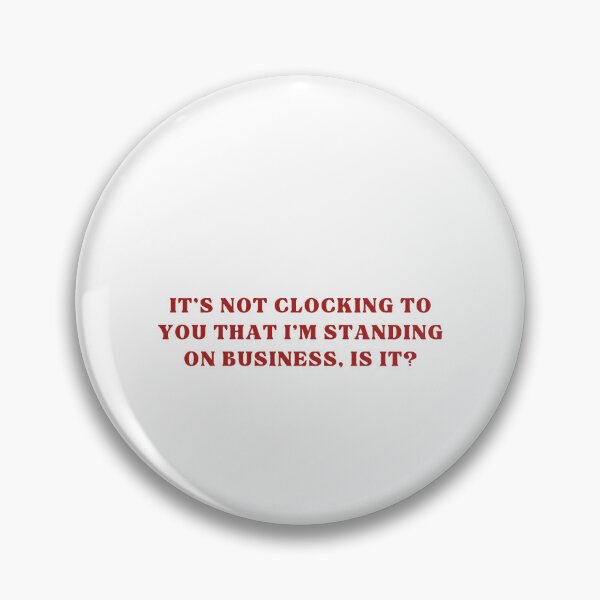 Item preview, It's Not Clocking To You That I'm Standing On Business Is It designed and sold by caruku666.