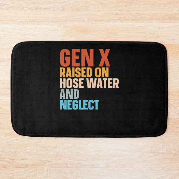 Item preview, Gen X Raised On Hose Water And Neglect  designed and sold by wrinnres.