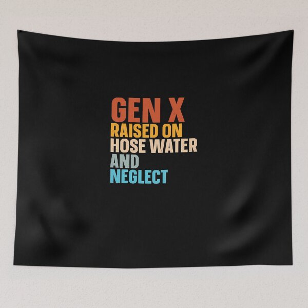 Item preview, Gen X Raised On Hose Water And Neglect  designed and sold by wrinnres.