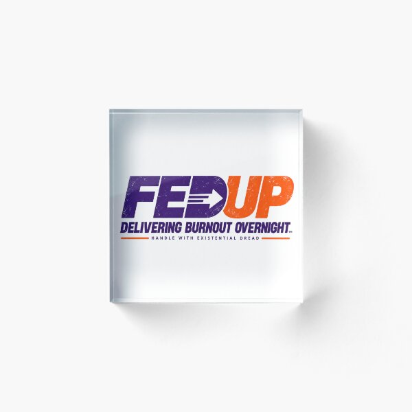 Item preview, FedUp — Delivering Burnout Overnight designed and sold by OriginalGamer55.