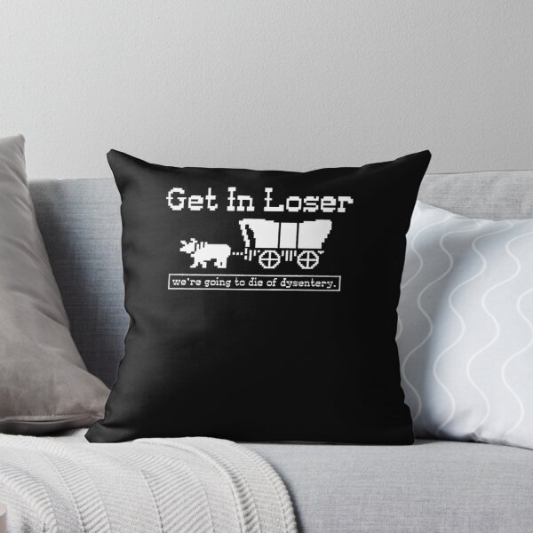 Item preview, Get In Loser   We'Re Going To Die Of Dysentery  designed and sold by lubahnkve.