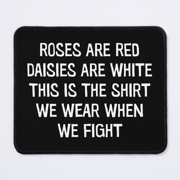 Item preview, Roses Are Red Daisies Are White This Is The Shirt We Wear When We Fight - Funny Saying designed and sold by anerahilsya.