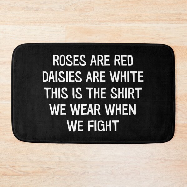 Item preview, Roses Are Red Daisies Are White This Is The Shirt We Wear When We Fight - Funny Saying designed and sold by anerahilsya.