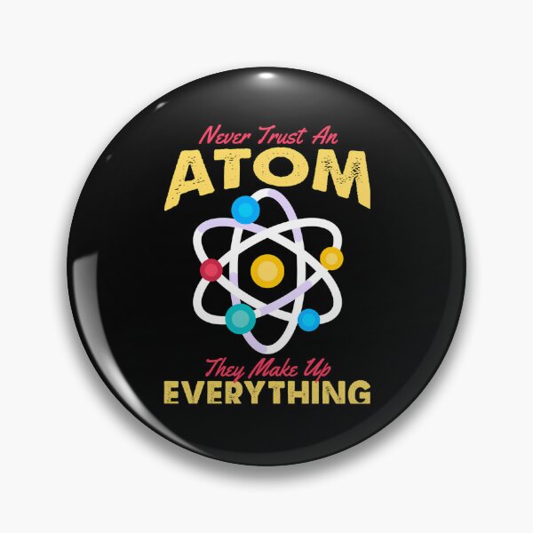 Item preview, Never Trust An Atom They Make Up Everything designed and sold by MarenEckert.