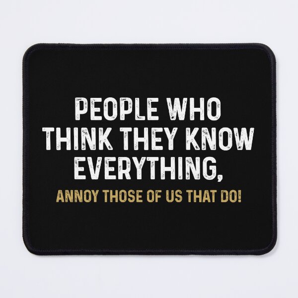 Item preview, People Who Think They Know Everything, Annoy Those Of Us That Do - Funny Saying designed and sold by anerahilsya.