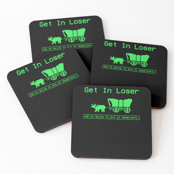 Item preview, Get In Loser We'Re Going To Die Of Dysentery  designed and sold by deryroug.