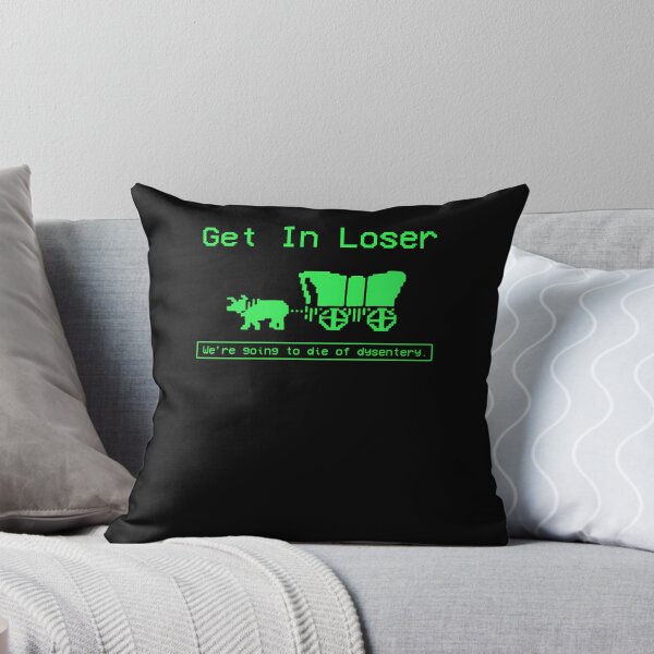 Item preview, Get In Loser We'Re Going To Die Of Dysentery  designed and sold by deryroug.