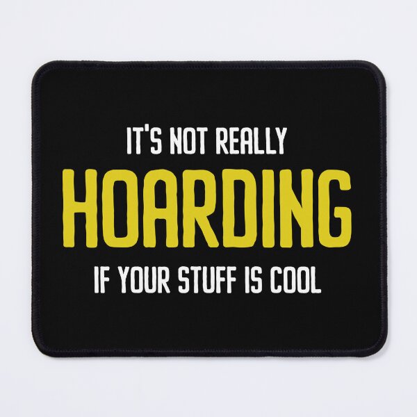 Item preview, It's Not Hoarding If Your Stuff Is Cool - Funny Hoarding Joke designed and sold by anerahilsya.