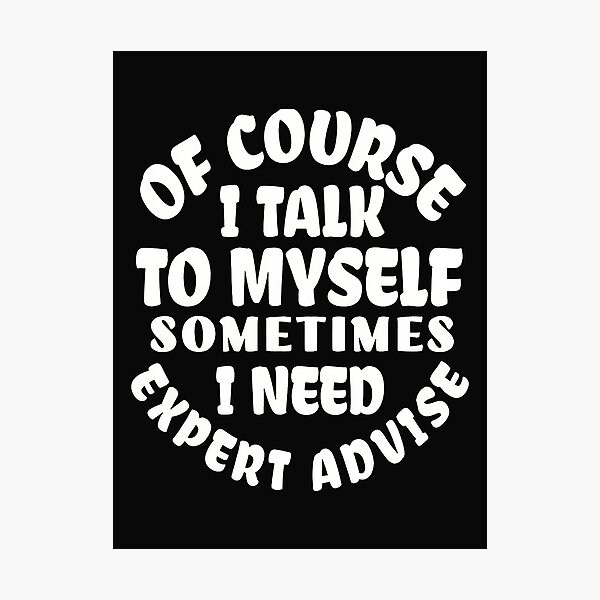 Item preview, Of Course I Talk To Myself Expert Advice Funny designed and sold by YarningsandYear.