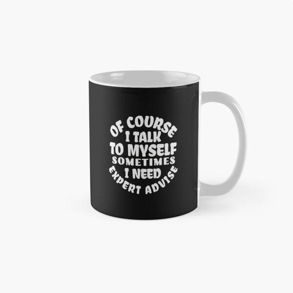 Item preview, Of Course I Talk To Myself Expert Advice Funny designed and sold by YarningsandYear.