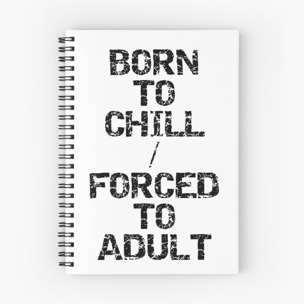 Item preview, Born To Chill Forced To Adult Funny Sarcastic Meme T-Shirt designed and sold by Overcooked Prints.