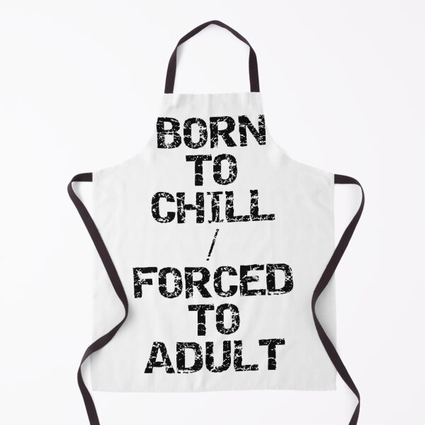 Item preview, Born To Chill Forced To Adult Funny Sarcastic Meme T-Shirt designed and sold by Overcooked Prints.