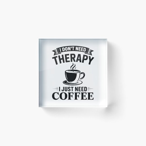 Item preview, I Don't Need Therapy I Just Need Coffee – Funny Coffee Lover Design designed and sold by LoFizzy.
