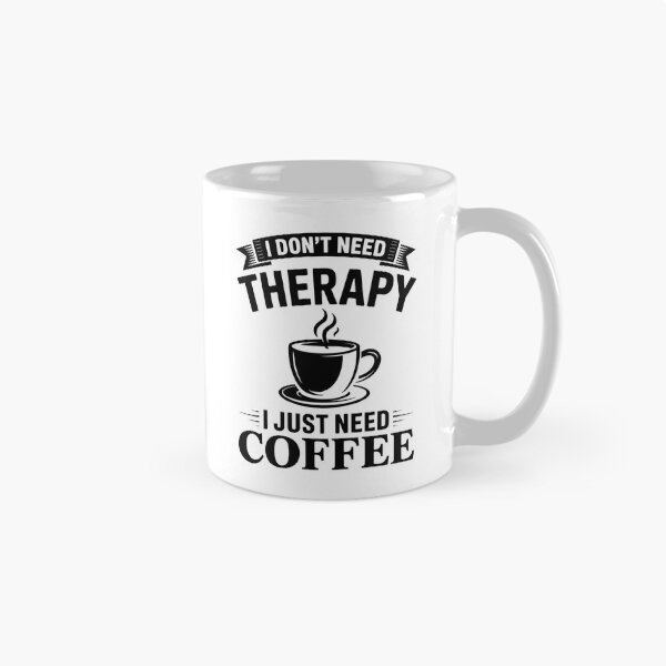 Item preview, I Don't Need Therapy I Just Need Coffee – Funny Coffee Lover Design designed and sold by LoFizzy.