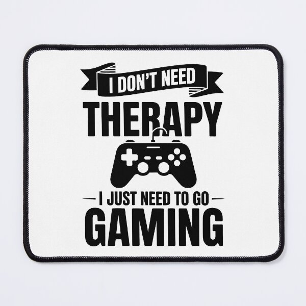Item preview, I Don't Need Therapy I Just Need To Go Gaming – Gamer Design designed and sold by LoFizzy.