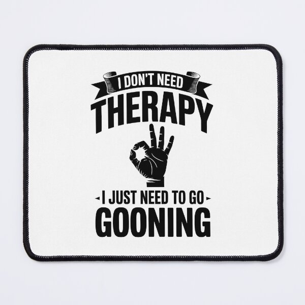 Item preview, I Don't Need Therapy I Just Need To Go Gooning – Gooner Design designed and sold by LoFizzy.