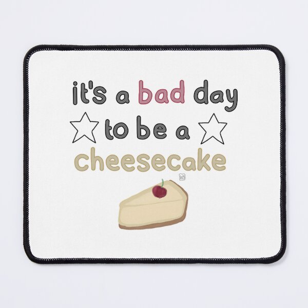 Item preview, It'S A Bad Day To Be A Cheesecake (Unofficial) designed and sold by J-amieMay-o.