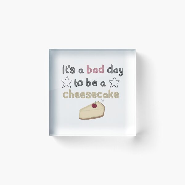 Item preview, It'S A Bad Day To Be A Cheesecake (Unofficial) designed and sold by J-amieMay-o.