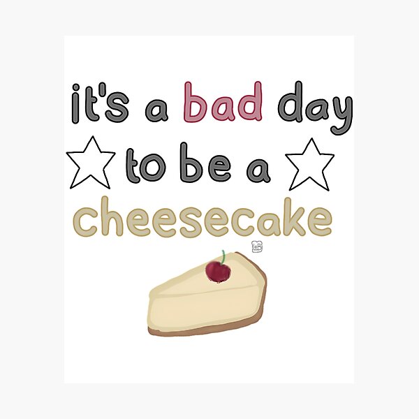 Item preview, It'S A Bad Day To Be A Cheesecake (Unofficial) designed and sold by J-amieMay-o.