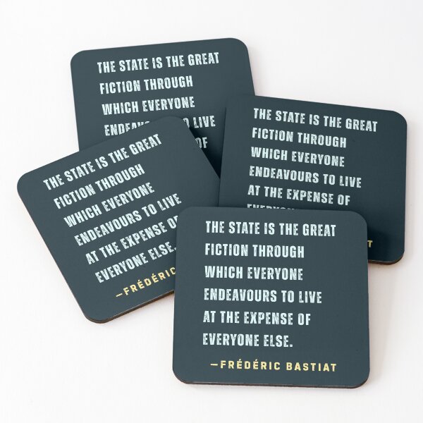 Item preview, Frédéric Bastiat quote: The State is the great fiction through which everyone endeavours to live at the expense of everyone else. designed and sold by artbleed.