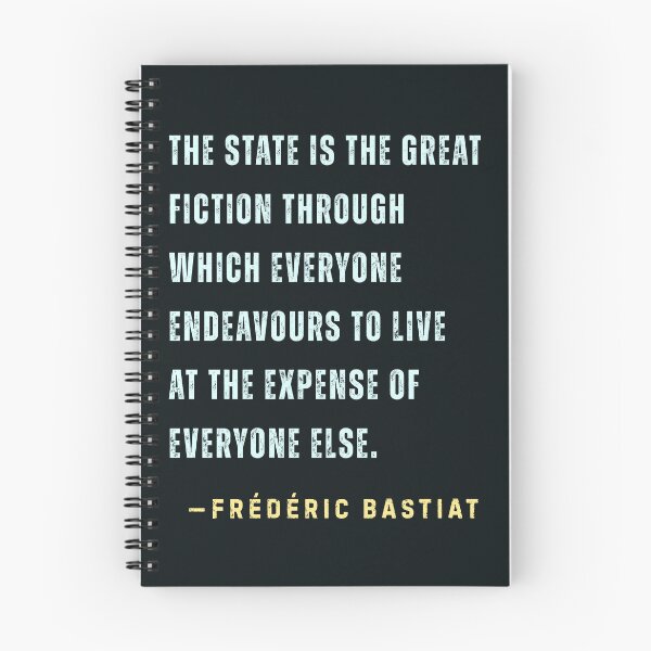 Item preview, Frédéric Bastiat quote: The State is the great fiction through which everyone endeavours to live at the expense of everyone else. designed and sold by artbleed.