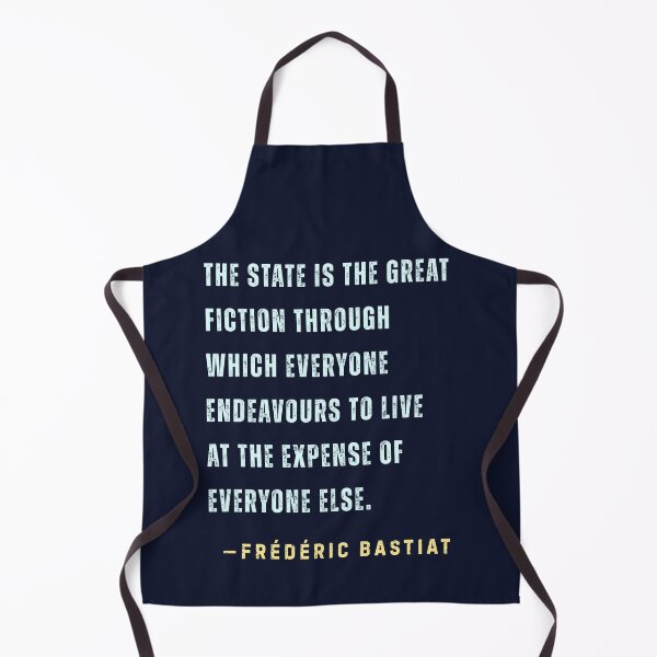 Item preview, Frédéric Bastiat quote: The State is the great fiction through which everyone endeavours to live at the expense of everyone else. designed and sold by artbleed.