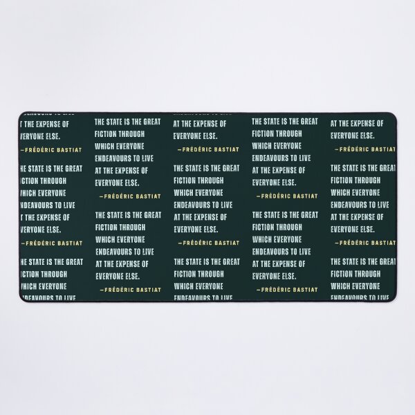 Item preview, Frédéric Bastiat quote: The State is the great fiction through which everyone endeavours to live at the expense of everyone else. designed and sold by artbleed.