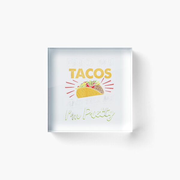 Item preview, Feed me tacos and tell me I'm pretty for tacos lovers T-Shirt designed and sold by Magoya Store ⭐⭐⭐⭐⭐.