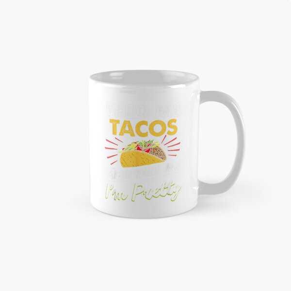Item preview, Feed me tacos and tell me I'm pretty for tacos lovers T-Shirt designed and sold by Magoya Store ⭐⭐⭐⭐⭐.