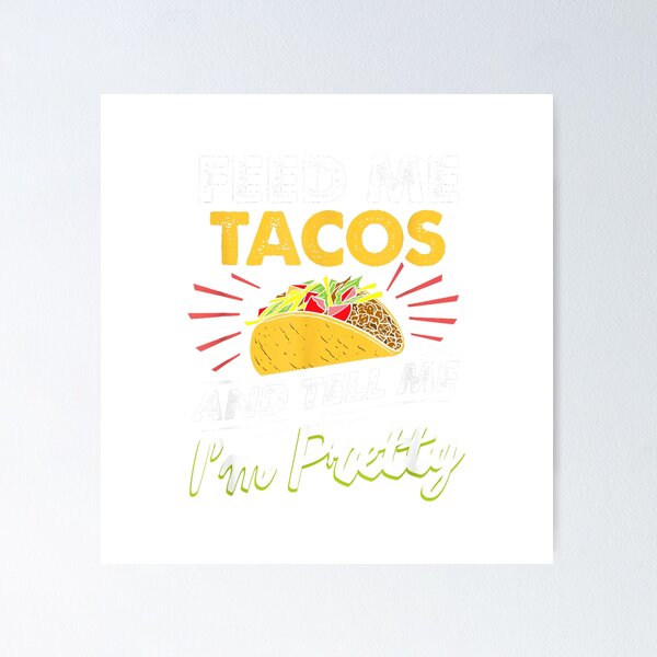 Item preview, Feed me tacos and tell me I'm pretty for tacos lovers T-Shirt designed and sold by Magoya Store ⭐⭐⭐⭐⭐.
