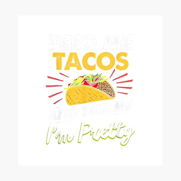 Item preview, Feed me tacos and tell me I'm pretty for tacos lovers T-Shirt designed and sold by Magoya Store ⭐⭐⭐⭐⭐.