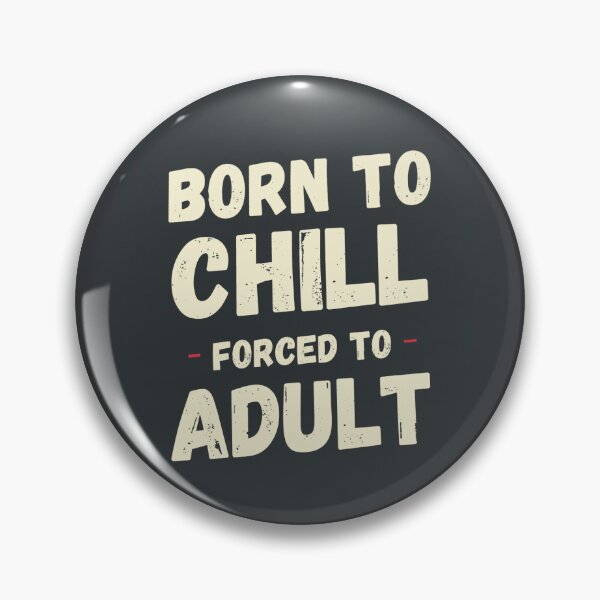 Item preview, Born To Chill Forced To Adult Funny Sarcastic Meme T-Shirt designed and sold by Overcooked Prints.