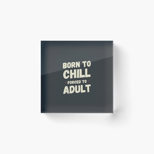 Item preview, Born To Chill Forced To Adult Funny Sarcastic Meme T-Shirt designed and sold by Overcooked Prints.