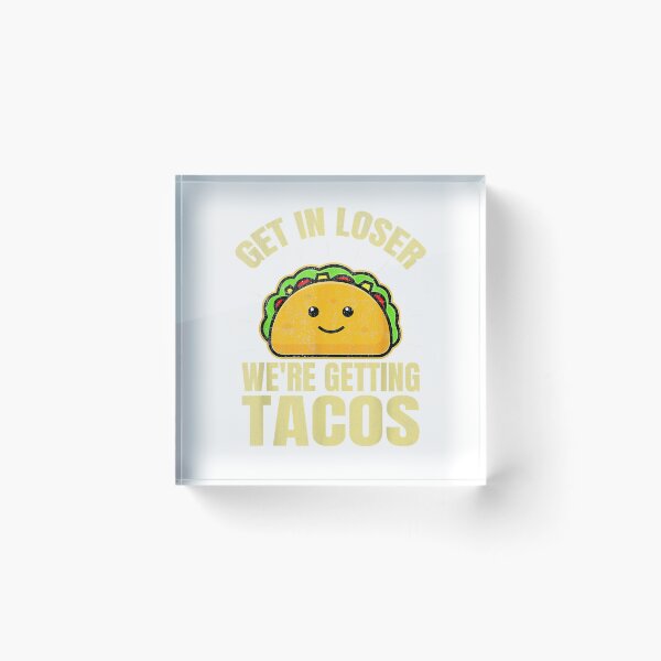 Item preview, Get In Loser We're Getting Tacos Funny Taco Lovers T-Shirt designed and sold by leelossyjudit.