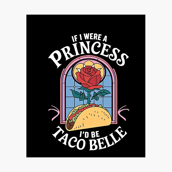 Item preview, If I Were A Princess I'd Be Taco Belle designed and sold by Hommatewel.