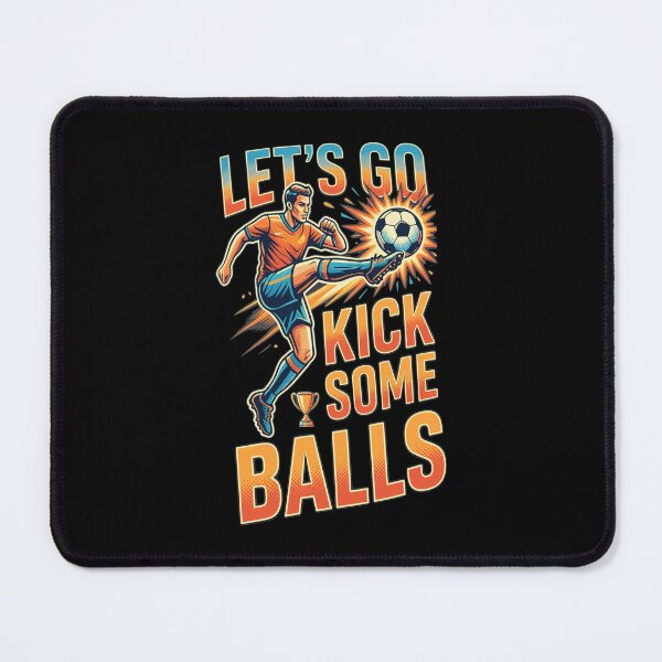 Item preview, Lets Go Kick Some Balls Soccer Punchline designed and sold by MavisMante.