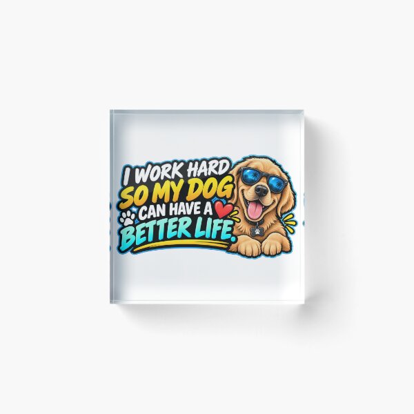 Item preview, I Work Hard So My Dog Can Have A Better Life Design designed and sold by Kenzie & Co.