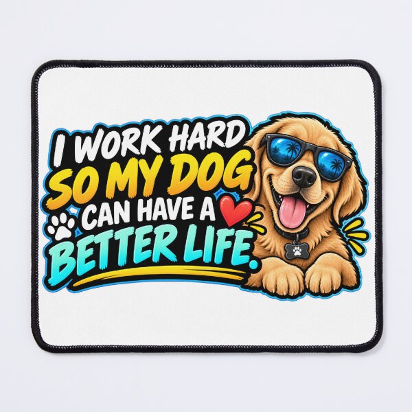 Item preview, I Work Hard So My Dog Can Have A Better Life Design designed and sold by Kenzie & Co.