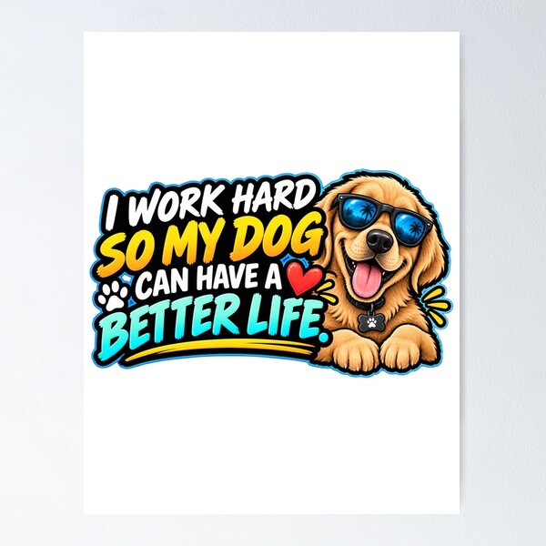 Item preview, I Work Hard So My Dog Can Have A Better Life Design designed and sold by Kenzie & Co.
