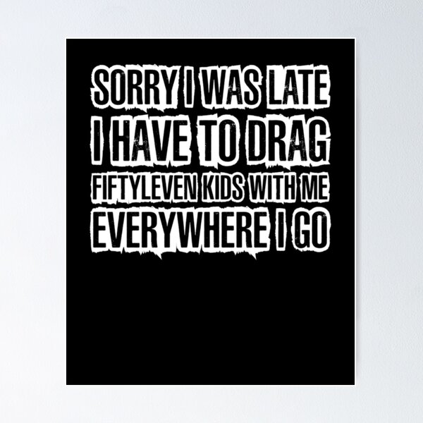 Artikelvorschau, Sorry I was Late I Have to Drag Fiftyleven Kids Funny Quote entworfen und verkauft von AARABwino.