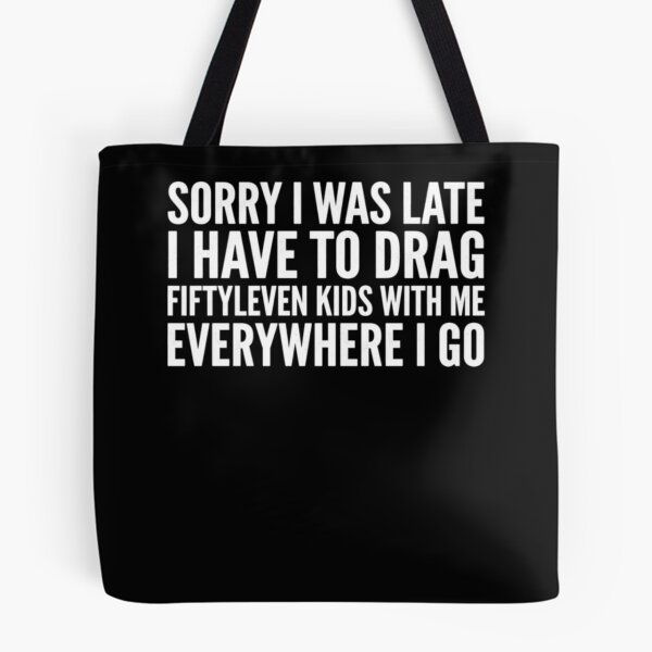 Item preview, Sorry I was Late I Have to Drag Fiftyleven Kids Funny Quote designed and sold by AARABwino.