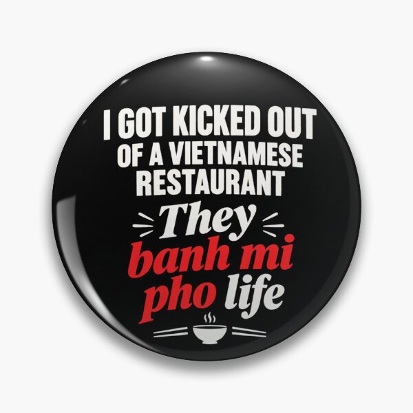 Item preview, I Got Kicked Out of Vietnamese Restaurant They Banh Mi Pho designed and sold by raewaelchi.