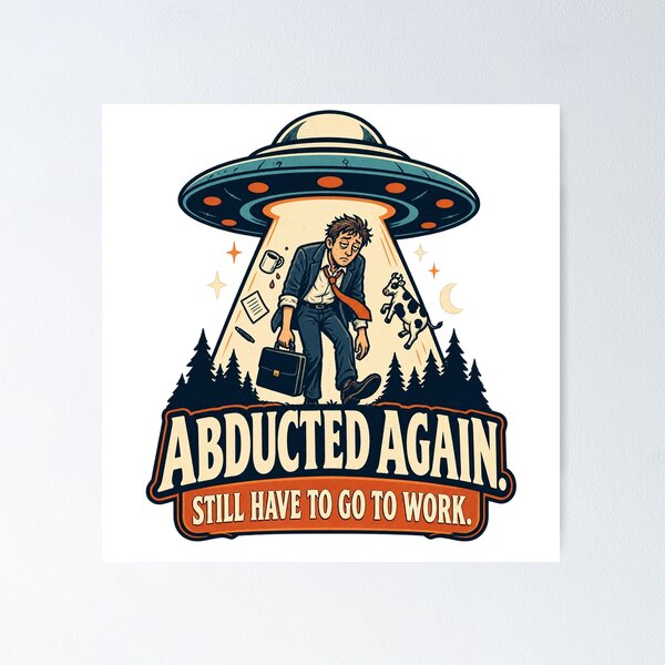 Item preview, Abducted Again - Still Have to Work designed and sold by thefreezoneart.