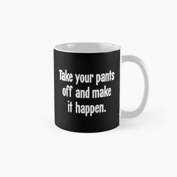 Item preview, Take Your Pants Off And Make It Happen designed and sold by ambrialau-rie.